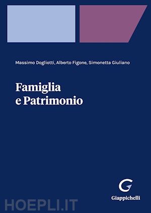 FAMIGLIA E PATRIMONIO di MASSIMO DOGLIOTTI; ALBERTO FIGONE E SIMONETTA GIULIANO