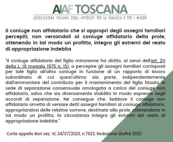 RASSEGNA GIURISPRUDENZIALE: Il coniuge non affidatario che si appropri degli assegni familiari percepiti, non versandoli al coniuge affidatario della prole, ottenendo in tal modo un profitto, integra gli estremi del reato di appropriazione indebita
