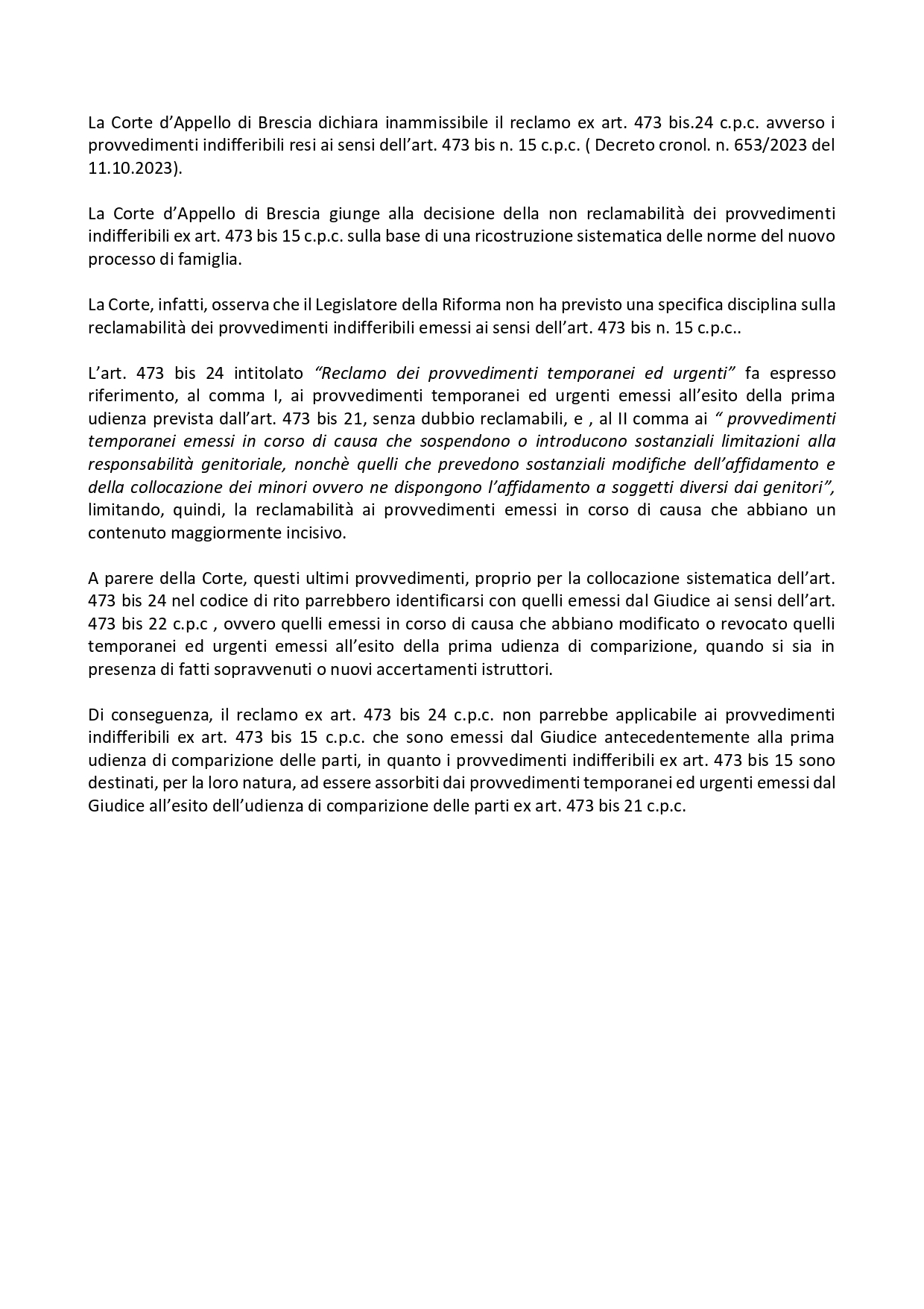 Non ammessi reclami ai provvedimenti temporanei e urgenti emessi dal Giudice in materia di relazioni familiari. La massima dell'avv. Jennifer Bertuzzi di AIAF Lombardia e dell' avv. Giovanna Paghera sulla sentenza della Corte di Appello di Brescia su un tema delicatissimo per avvocati e famiglie. qui il link alla sentenza e alla massima. qui il link alla sentenza e alla massima.